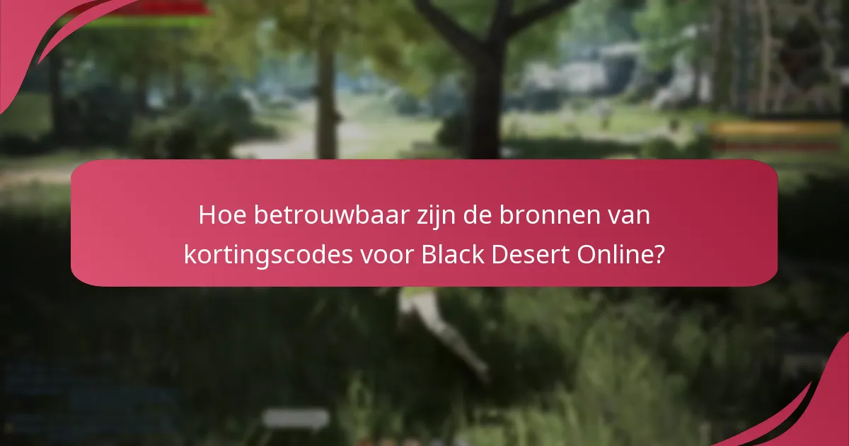 Hoe betrouwbaar zijn de bronnen van kortingscodes voor Black Desert Online?